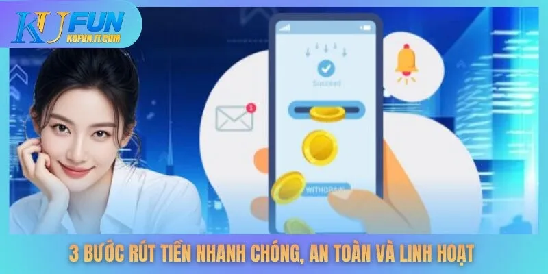3 bước rút tiền nhanh chóng, an toàn và linh hoạt