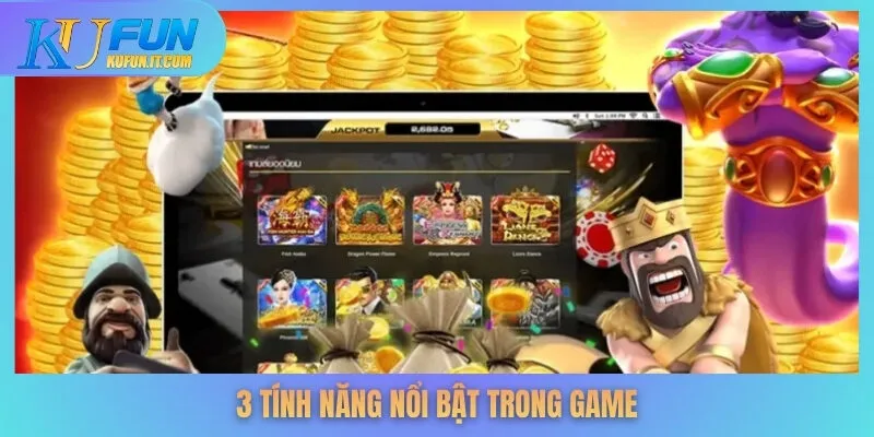 3 tính năng nổi bật trong game