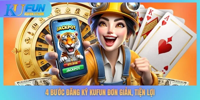 4 bước đăng ký KUFUN đơn giản, tiện lợi