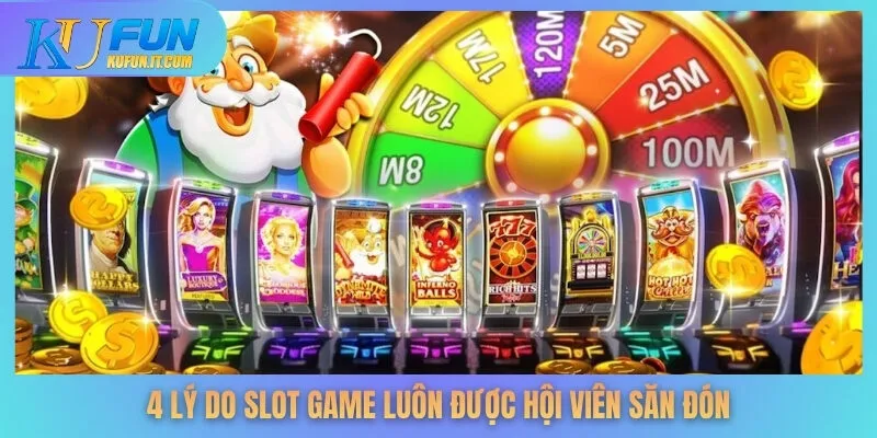 4 lý do slot game luôn được hội viên săn đón