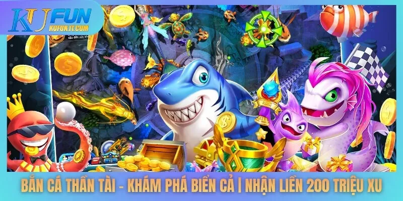 Bắn Cá Thần Tài - Khám Phá Biển Cả | Nhận Liền 200 Triệu Xu