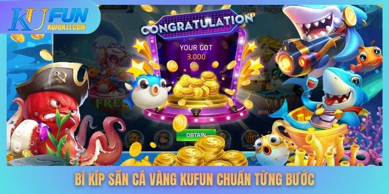 Bí kíp săn cá vàng KUFUN chuẩn từng bước