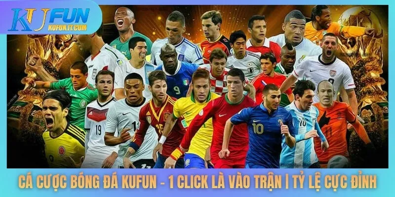 Cá Cược Bóng Đá KUFUN – 1 Click Là Vào Trận | Tỷ Lệ Cực Đỉnh