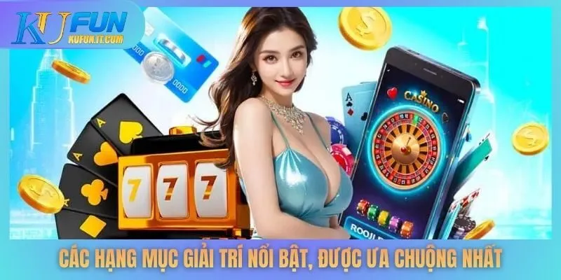 Các hạng mục giải trí nổi bật, được ưa chuộng nhất