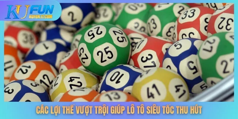 Các lợi thế vượt trội giúp lô tô siêu tốc thu hút