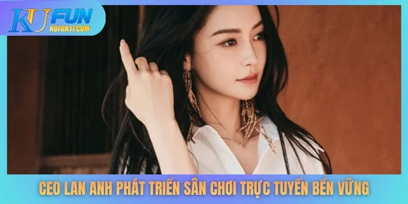 CEO Lan Anh phát triển sân chơi trực tuyến bền vững
