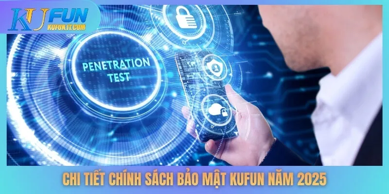 Chi tiết chính sách bảo mật KUFUN năm 2025