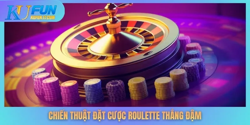 Chiến thuật đặt cược Roulette thắng đậm