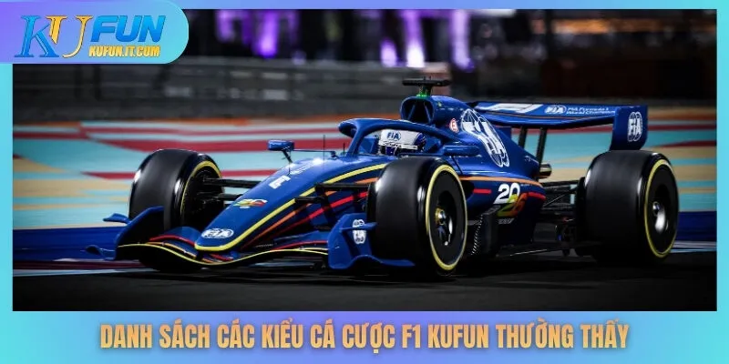 Danh sách các kiểu cá cược F1 KUFUN thường thấy