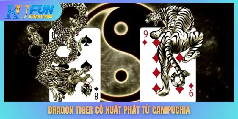 Dragon Tiger có xuất phát từ Campuchia