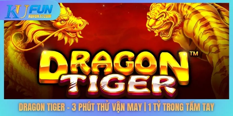 Dragon Tiger - 3 Phút Thử Vận May | 1 Tỷ Trong Tầm Tay