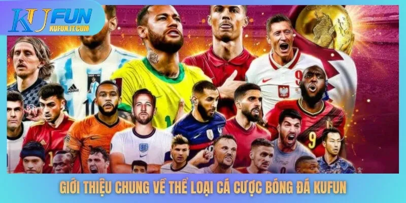 Giới thiệu chung về thể loại cá cược bóng đá KUFUN