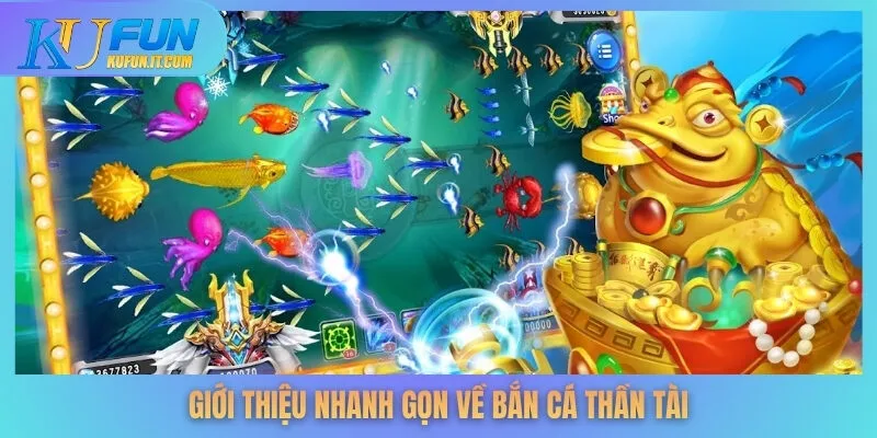 Giới thiệu nhanh gọn về bắn cá Thần Tài