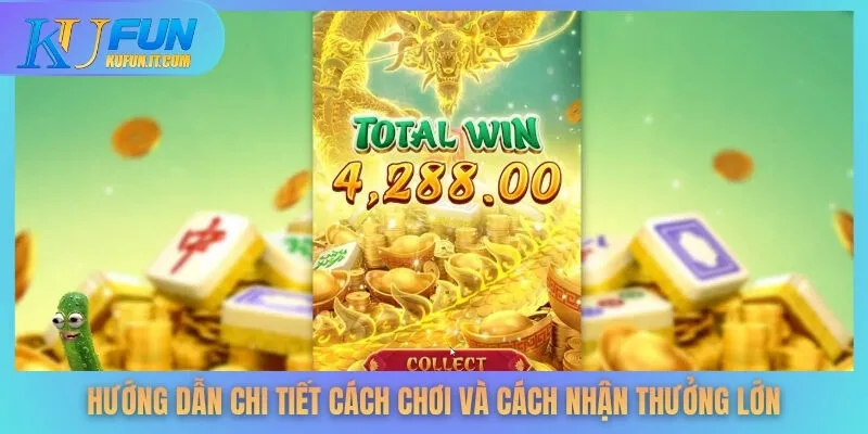 Hướng dẫn chi tiết cách chơi và cách nhận thưởng lớn