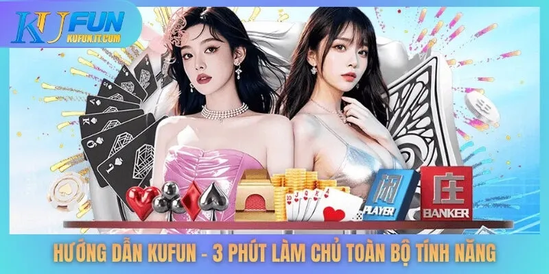 Hướng Dẫn KUFUN - 3 Phút Làm Chủ Toàn Bộ Tính Năng
