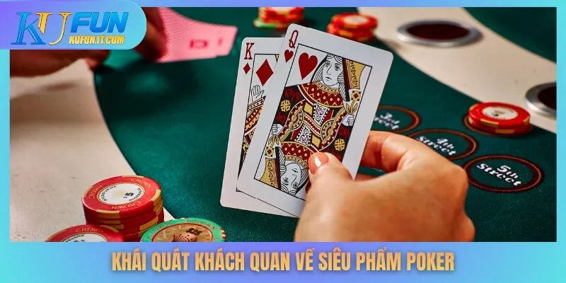 Khái quát khách quan về siêu phẩm Poker