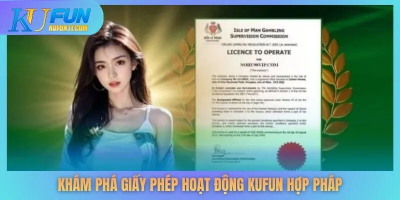 Khám phá giấy phép hoạt động KUFUN hợp pháp