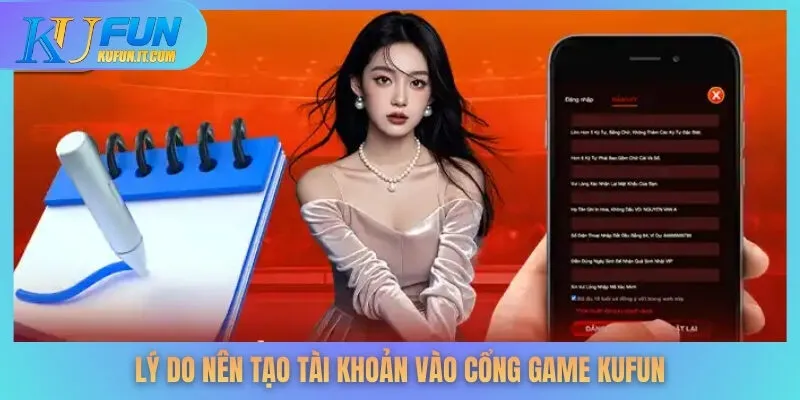 Lý do nên tạo tài khoản vào cổng game KUFUN