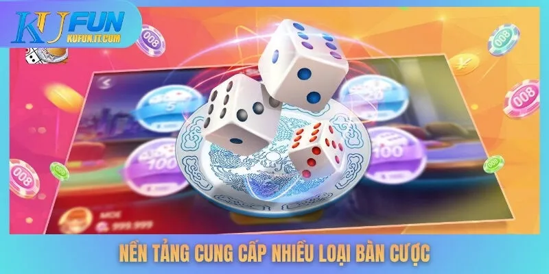 Nền tảng cung cấp nhiều loại bàn cược
