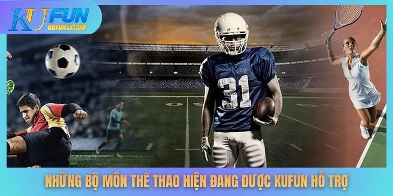 Những bộ môn thể thao hiện đang được KUFUN hỗ trợ
