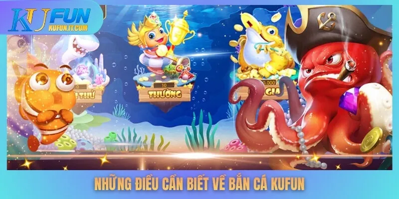 Những điều cần biết về bắn cá KUFUN