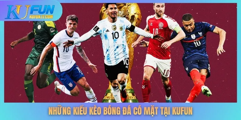 Những kiểu kèo bóng đá có mặt tại KUFUN