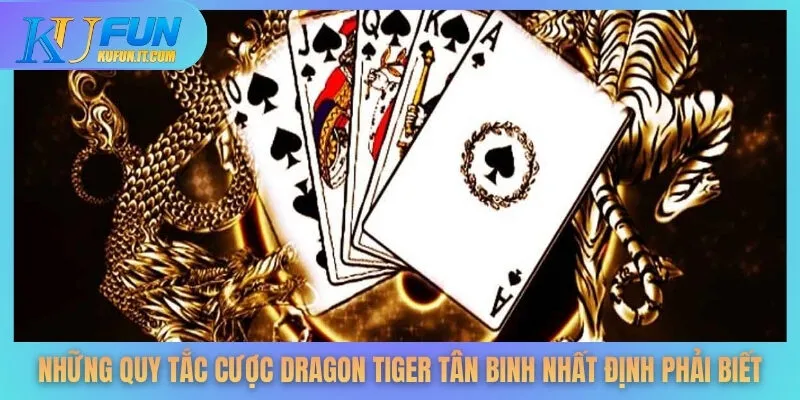 Những quy tắc cược Dragon Tiger tân binh nhất định phải biết