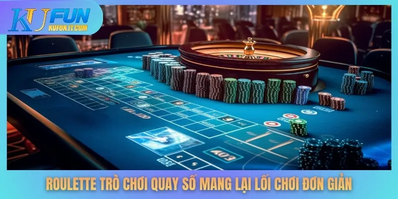 Roulette trò chơi quay số mang lại lối chơi đơn giản