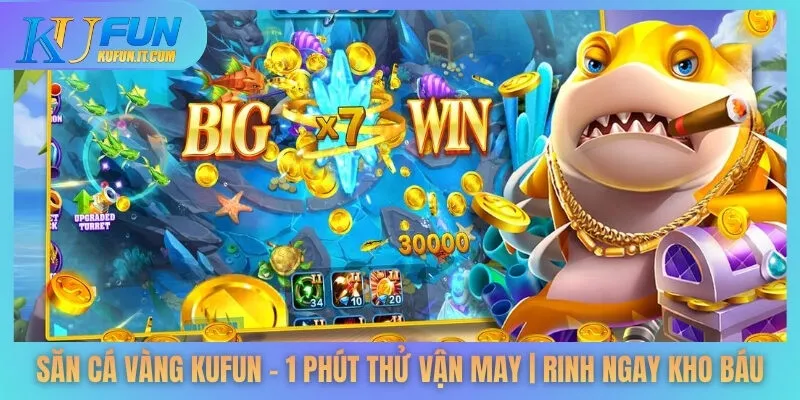 Săn Cá Vàng KUFUN - 1 Phút Thử Vận May | Rinh Ngay Kho Báu