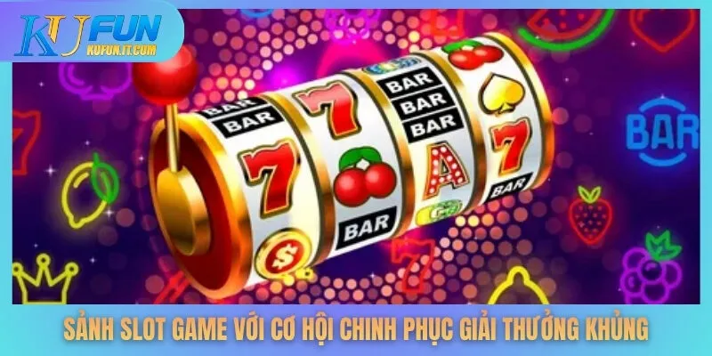 Sảnh slot game với cơ hội chinh phục giải thưởng khủng