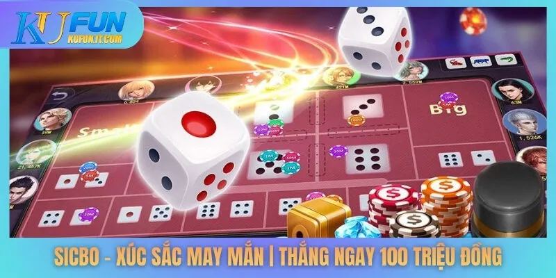 Sicbo – Xúc Sắc May Mắn | Thắng Ngay 100 Triệu Đồng
