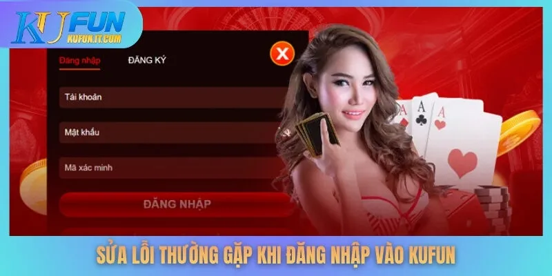 Sửa lỗi thường gặp khi đăng nhập vào KUFUN
