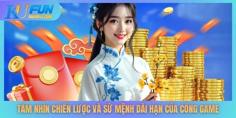 Tầm nhìn chiến lược và sứ mệnh dài hạn của cổng game