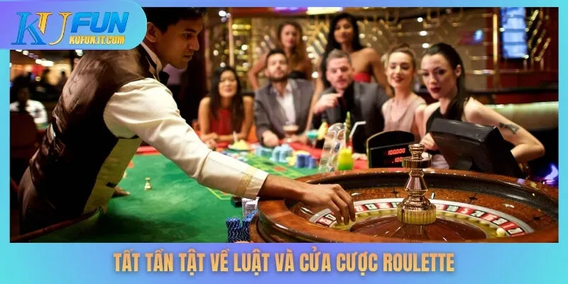 Tất tần tật về luật và cửa cược Roulette