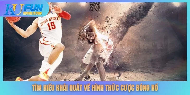 Tìm hiểu khái quát về hình thức cược bóng rổ