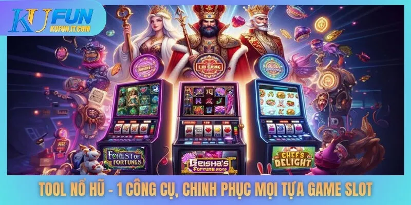 Tool Nổ Hũ – 1 Công Cụ, Chinh Phục Mọi Tựa Game Slot