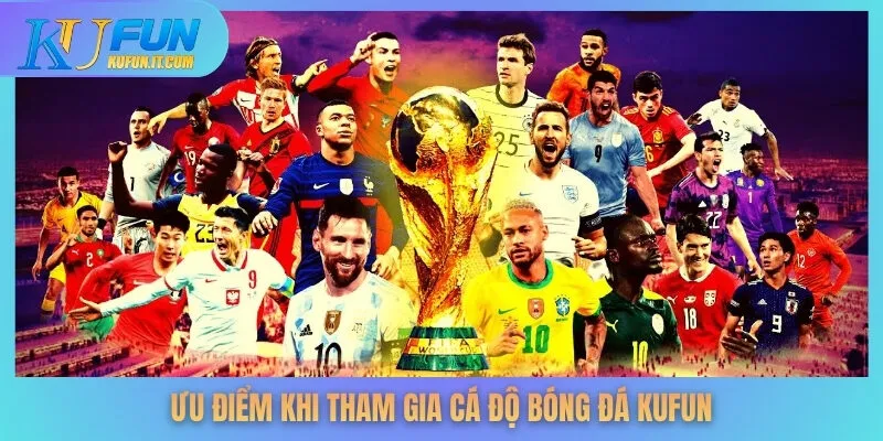 Ưu điểm khi tham gia cá độ bóng đá KUFUN
