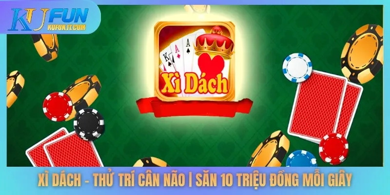 Xì Dách – Thử Trí Cân Não | Săn 10 Triệu Đồng Mỗi Giây