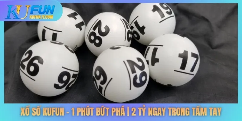 Xổ Số KUFUN - 1 Phút Bứt Phá | 2 Tỷ Ngay Trong Tầm Tay