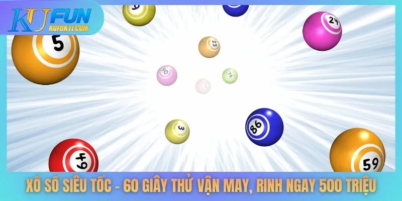 Xổ Số Siêu Tốc – 60 Giây Thử Vận May, Rinh Ngay 500 Triệu
